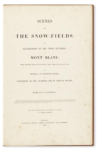 COLEMAN, EDMUND THOMAS. Scenes from the Snow-Fields; being, Illustrations of the Upper Ice World of Mont Blanc.  1859